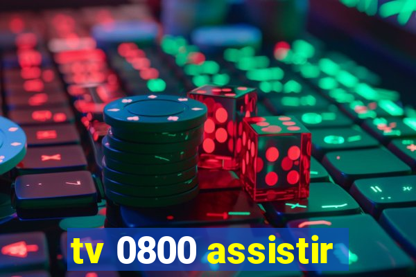 tv 0800 assistir